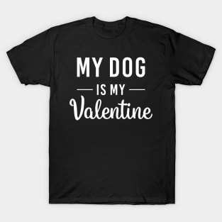 my dog is my valentine T-Shirt